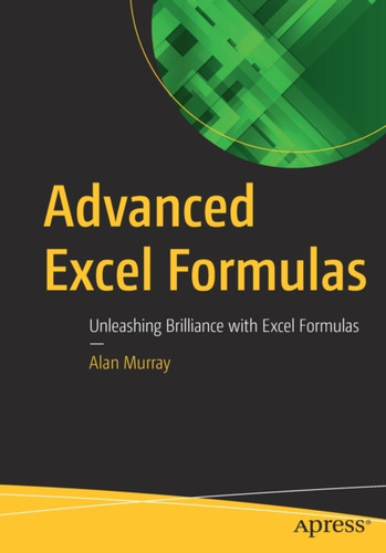 Advanced Excel Formulas : Unleashing Brilliance with Excel Formulas