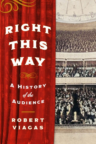 Right This Way : A History of the Audience