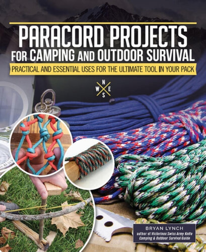 Paracord Projects for Camping and Outdoor Survival: Keeping It Together When Things Fall Apart