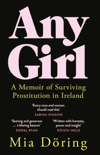 Any Girl : A Memoir of Surviving Prostitution in Ireland