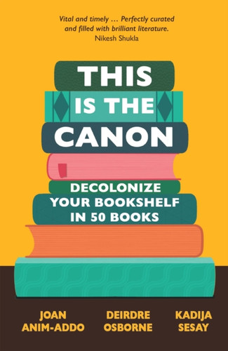 This is the Canon : Decolonize Your Bookshelves in 50 Books