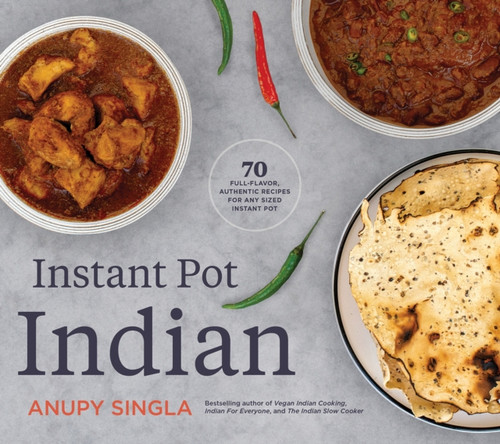 The Indian Instant Pot Cookbook: 70 Healthy, Easy, Authentic Recipes