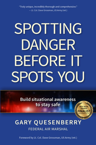 Spotting Danger Before It Spots You : Build Situational Awareness To Stay Safe
