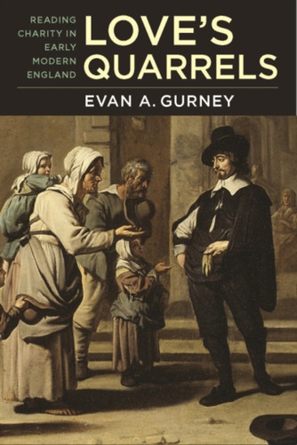 Love's Quarrels : Reading Charity in Early Modern England