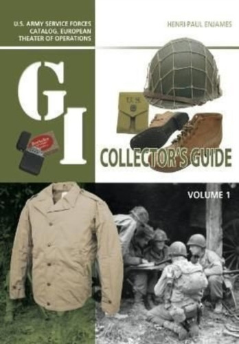 The G.I. Collector's Guide : U.S. Army Service Forces Catalog, European Theater of Operations: Volume 1