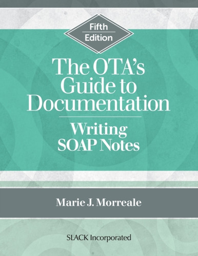 The OTA's Guide to Documentation : Writing SOAP Notes