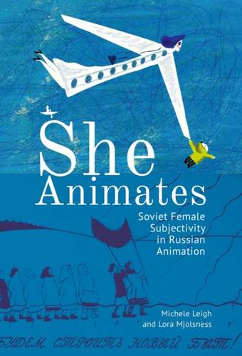 She Animates : Gendered Soviet and Russian Animation