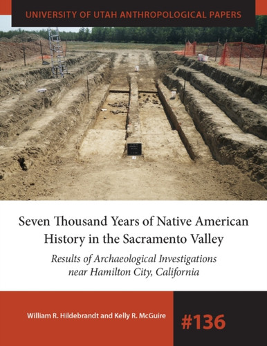 Seven Thousand Years of Native American History in the Sacramento Valley : Results of Archaeological Investigations near Hamilton City, California
