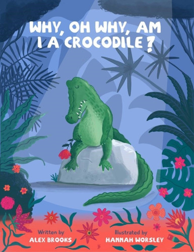 Why, oh why, am I a crocodile?: A fabulously fun, rhyming, bedtime story about a crocodile struggling with low self-esteem.