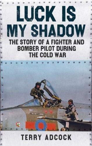 Luck is my Shadow : The Story of a Fighter and Bomber Pilot During the Cold War