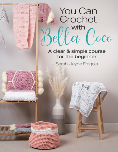 You Can Crochet with Bella Coco : A Clear & Simple Course for the Beginner