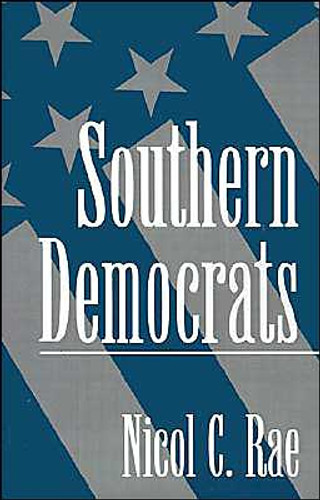 Southern Democrats by Nicol C. (Associate Professor of Political Science, Associate Professor of Political Science, Florida International University) Rae (Author)