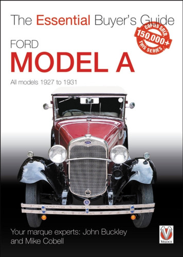 Ford Model a - All Models 1927 to 1931: The Essential Buyer’s Guide