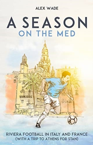 A Season on the Med : Riviera Football in Italy and France