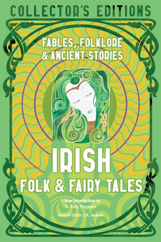 Irish Folk & Fairy Tales : Ancient Wisdom, Fables & Folkore