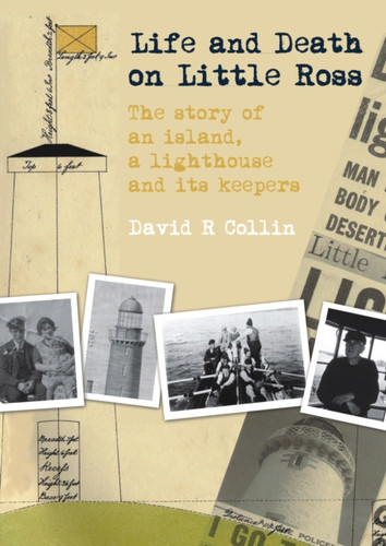 Life and Death on Little Ross : The Story of an Island, a Lighthouse and its Keepers