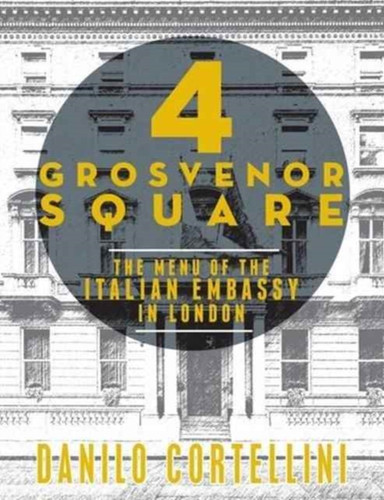 4 Grosvenor Square: The Menu of the Italian Embassy in London