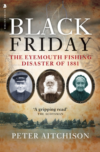 Black Friday : The Eyemouth Fishing Disaster of 1881