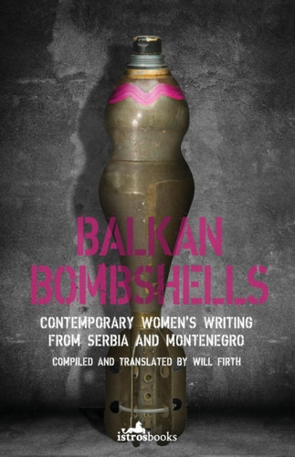 Balkan Bombshells: Contemporary Women’s Writing from Serbia and Montenegro