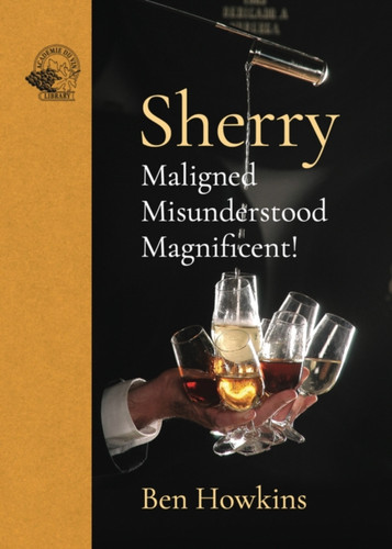 Sherry : Maligned*Misunderstood*Magnificent!