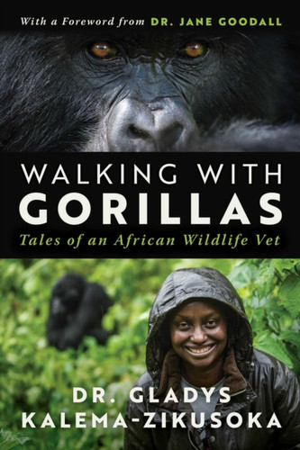 Walking With Gorillas : The Journey of an African Wildlife Vet