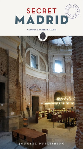 Secret Madrid Guide: A guide to the unusual and unfamiliar