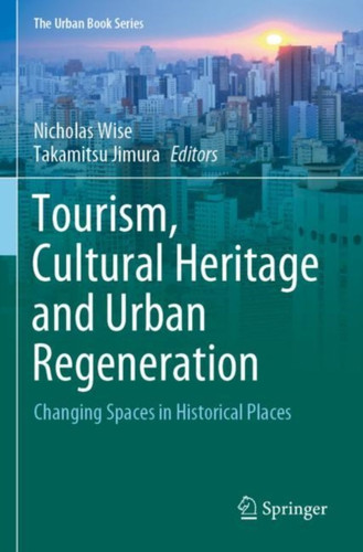 Tourism, Cultural Heritage and Urban Regeneration : Changing Spaces in Historical Places