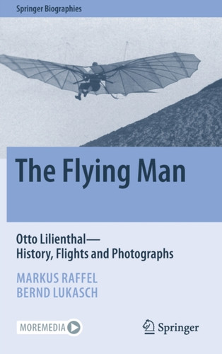 The Flying Man: Otto Lilienthal—History, Flights and Photographs