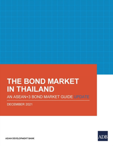 The Bond Market in Thailand: An ASEAN+3 Bond Market Guide Update