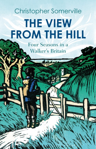 The View from the Hill: Four Seasons in a Walker's Britain