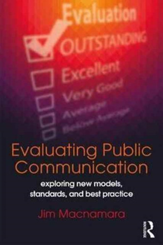 Evaluating Public Communication : Exploring New Models, Standards, and Best Practice