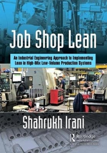 Job Shop Lean: An Industrial Engineering Approach to Implementing Lean in High-Mix Low-Volume Production Systems