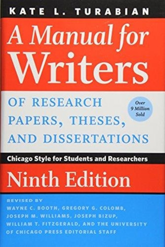 A Manual for Writers of Research Papers, Theses, and Dissertations, Ninth Edition : Chicago Style for Students and Researchers