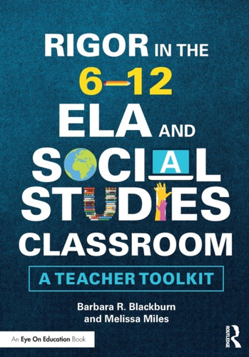 Rigor in the 6-12 ELA and Social Studies Classroom : A Teacher Toolkit