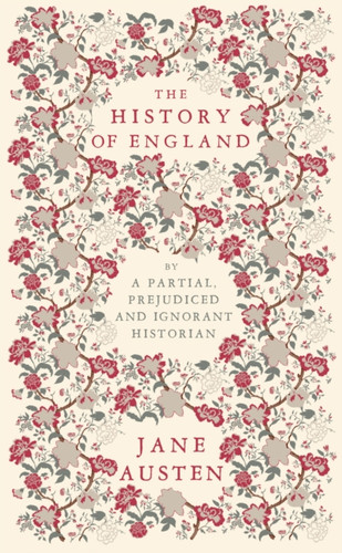 The History of England: By a Partial, Prejudiced and Ignorant Historian