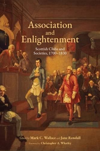Association and Enlightenment : Scottish Clubs and Societies, 1700-1830 ...