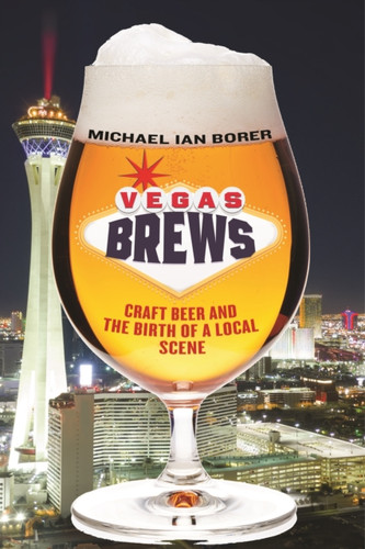 Vegas Brews : Craft Beer and the Birth of a Local Scene