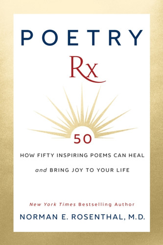 Poetry Rx : How 50 Inspiring Poems Can Heal and Bring Joy To Your Life