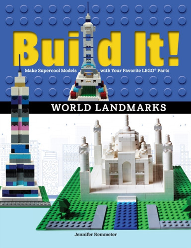 Build It! World Landmarks : Make Supercool Models with your Favorite LEGO (R) Parts