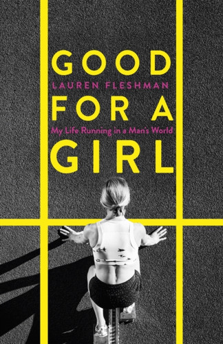 Good for a Girl : My Life Running in a Man's World - The New York Times Bestseller