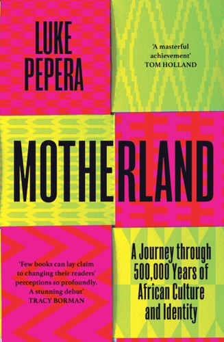 Motherland: A Journey through 500,000 Years of African Culture and Identity