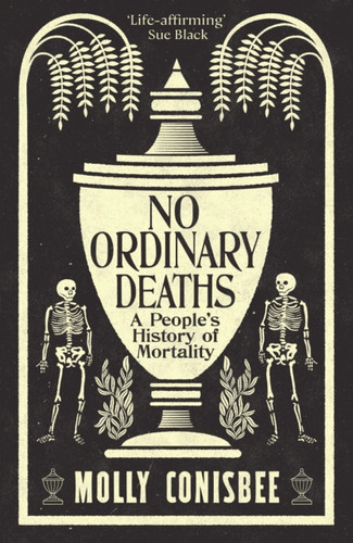 No Ordinary Deaths: A People's History of Mortality