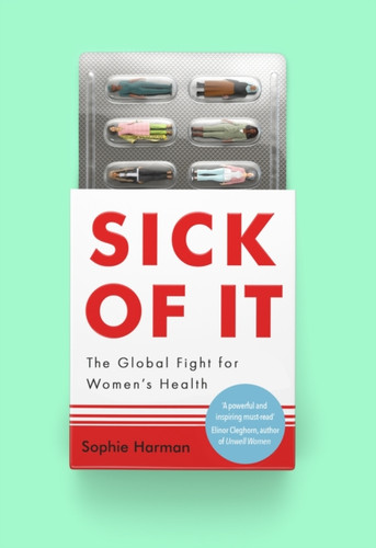 Sick of It: The Global Fight for Women's Health - Shortlisted for the British Academy Book Prize