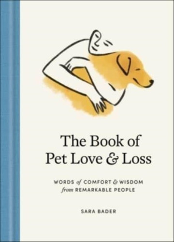 Book of Pet Love and Loss: Words of Comfort and Wisdom from Remarkable People