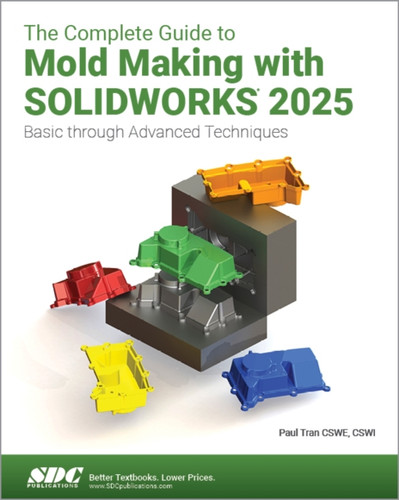 The Complete Guide to Mold Making with SOLIDWORKS 2025: Basic through Advanced Techniques