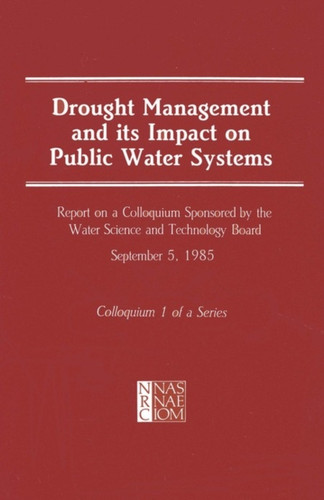 Drought Management and Its Impact on Public Water Systems: Report on a Colloquium Sponsored by the Water Science and Technology Board