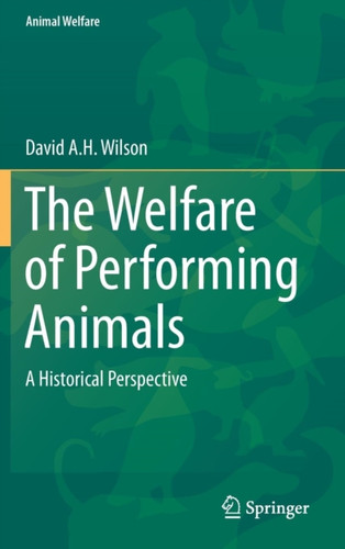 The Welfare of Performing Animals: A Historical Perspective