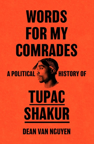Words for My Comrades: A Political History of Tupac Shakur