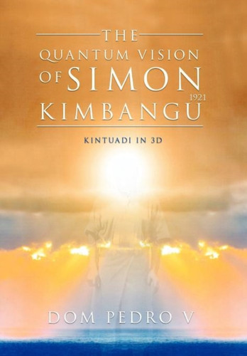 The Quantum Vision of Simon Kimbangu: Kintuadi in 3D