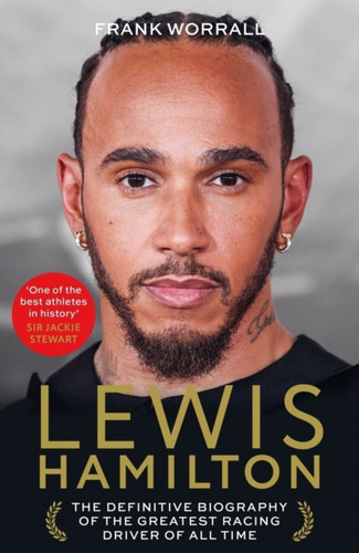Lewis Hamilton: The Definitive Biography of the Greatest Racing Driver of All Time